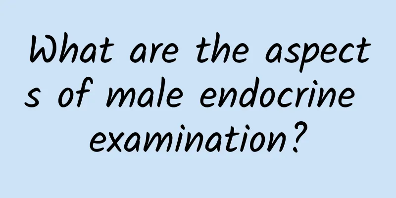 What are the aspects of male endocrine examination?