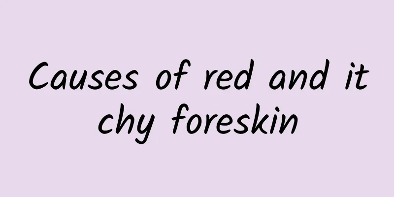 Causes of red and itchy foreskin