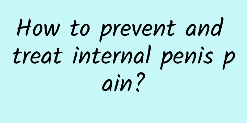 How to prevent and treat internal penis pain?