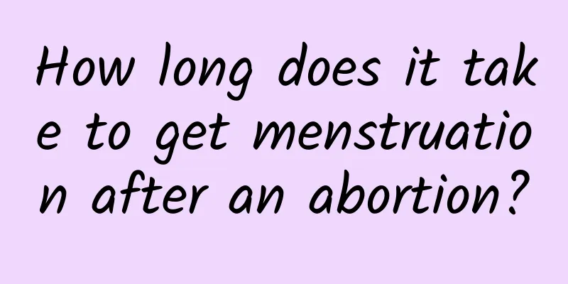 How long does it take to get menstruation after an abortion?
