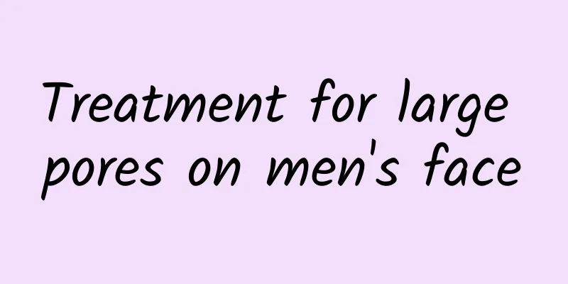 Treatment for large pores on men's face