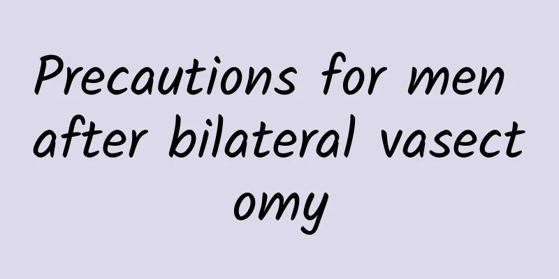 Precautions for men after bilateral vasectomy