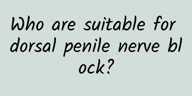 Who are suitable for dorsal penile nerve block?
