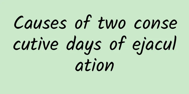 Causes of two consecutive days of ejaculation