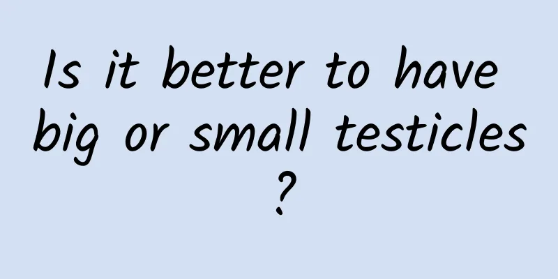 Is it better to have big or small testicles?