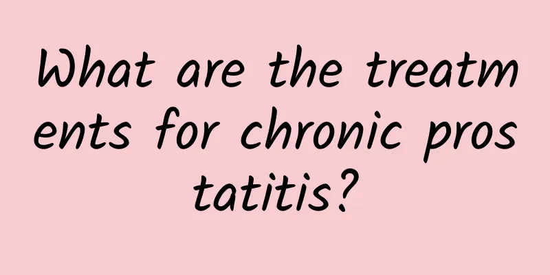 What are the treatments for chronic prostatitis?