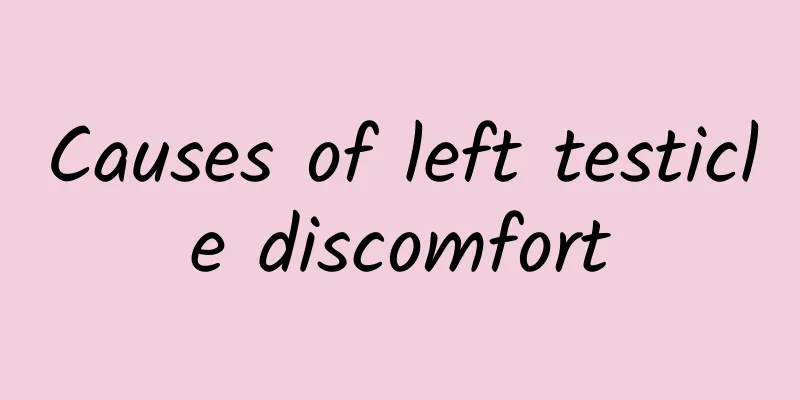 Causes of left testicle discomfort