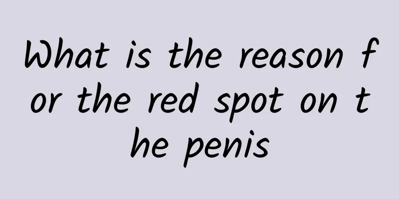 What is the reason for the red spot on the penis