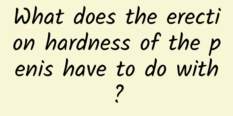 What does the erection hardness of the penis have to do with?