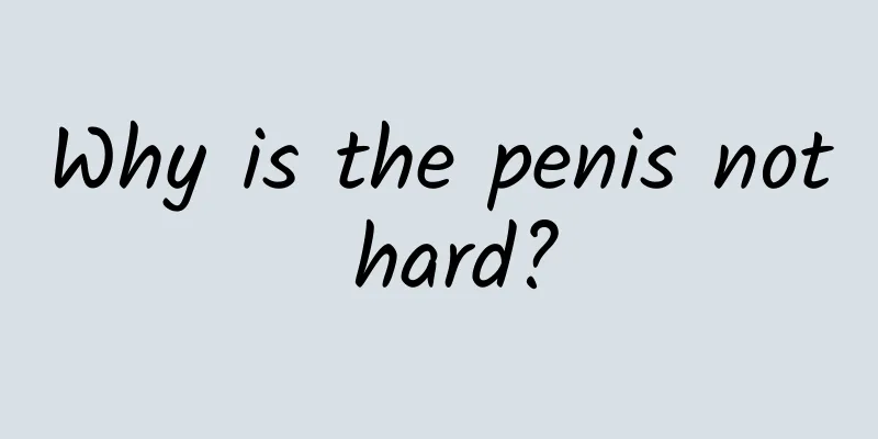 Why is the penis not hard?