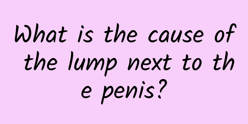 What is the cause of the lump next to the penis?