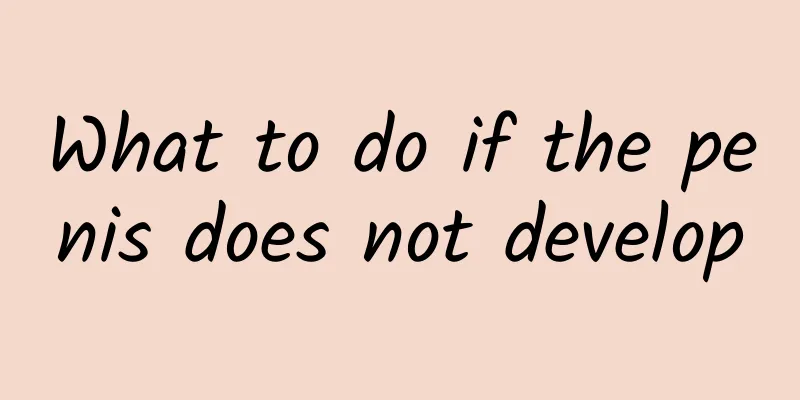 What to do if the penis does not develop