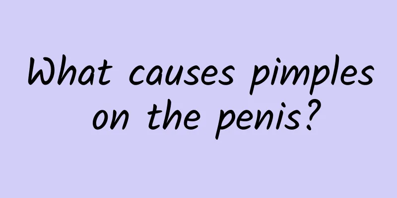 What causes pimples on the penis?