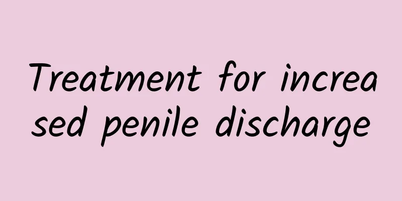 Treatment for increased penile discharge