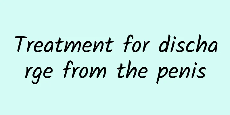 Treatment for discharge from the penis