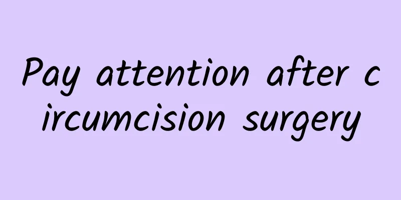 ​Pay attention after circumcision surgery