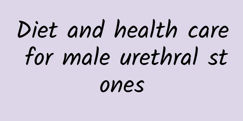 Diet and health care for male urethral stones