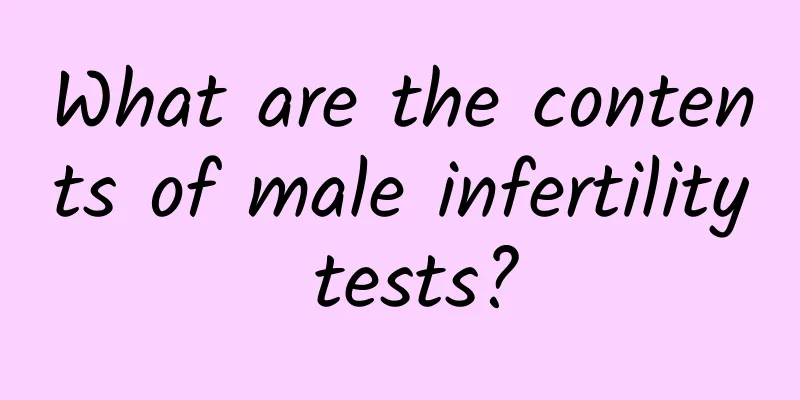 What are the contents of male infertility tests?