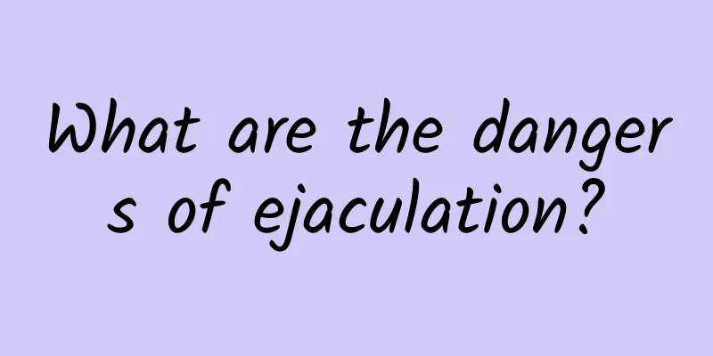 What are the dangers of ejaculation?