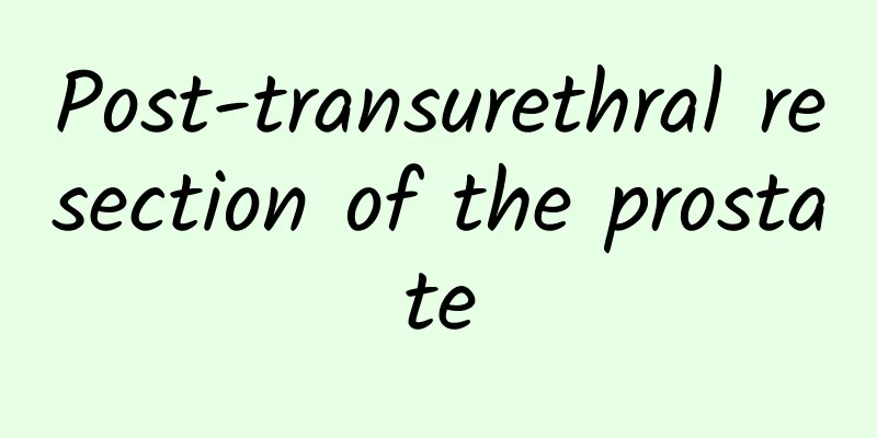 Post-transurethral resection of the prostate