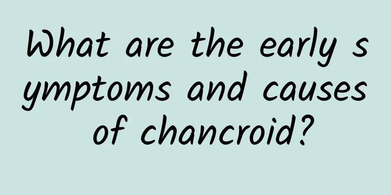 What are the early symptoms and causes of chancroid?