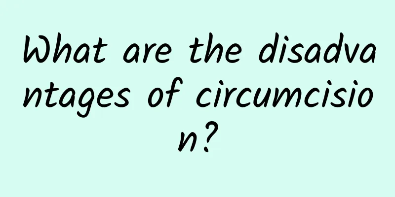 What are the disadvantages of circumcision?