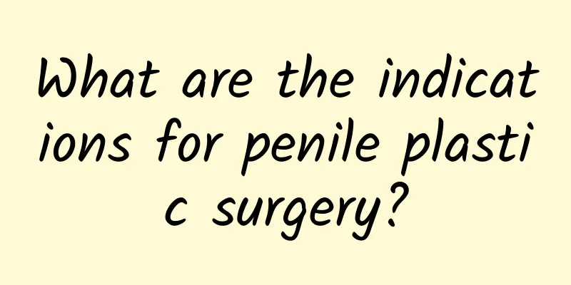 What are the indications for penile plastic surgery?