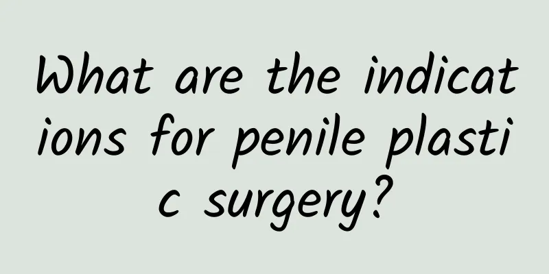What are the indications for penile plastic surgery?