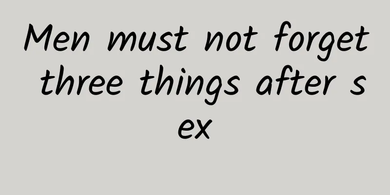 Men must not forget three things after sex