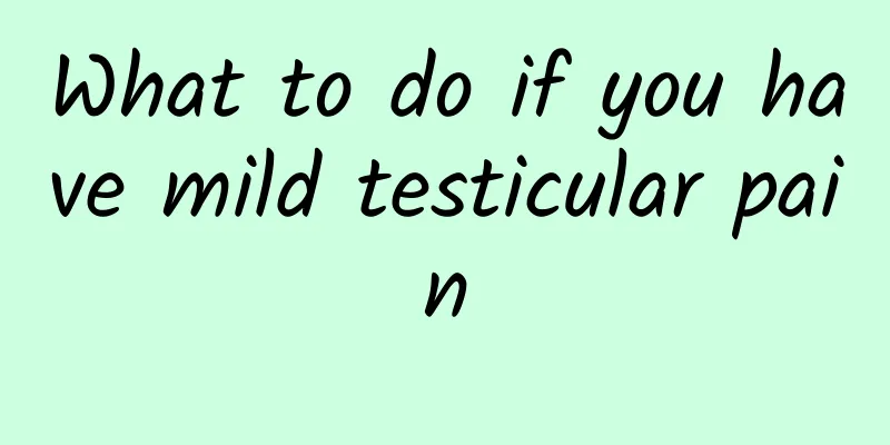 What to do if you have mild testicular pain