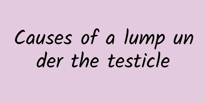 Causes of a lump under the testicle