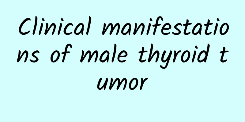Clinical manifestations of male thyroid tumor