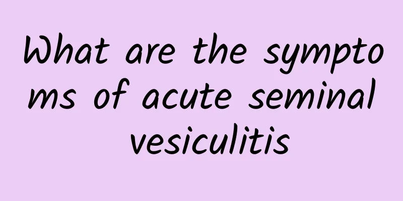 What are the symptoms of acute seminal vesiculitis