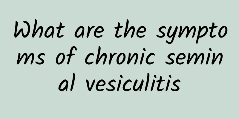 What are the symptoms of chronic seminal vesiculitis
