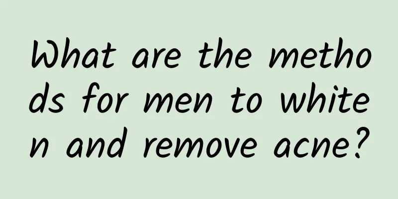What are the methods for men to whiten and remove acne?