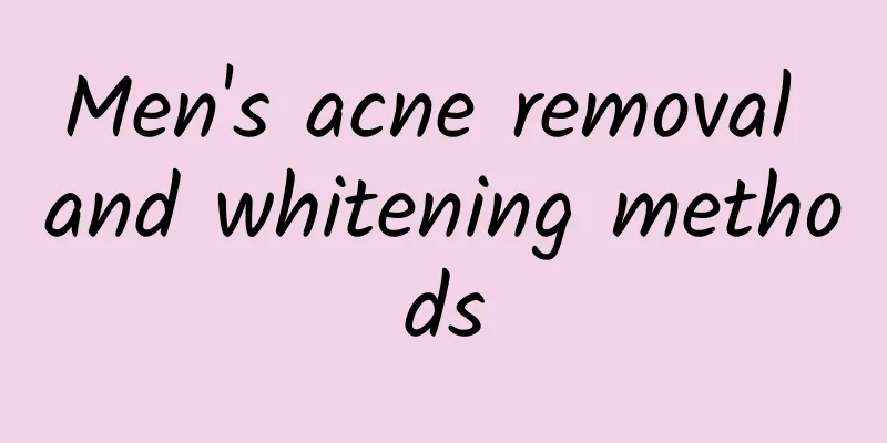 Men's acne removal and whitening methods
