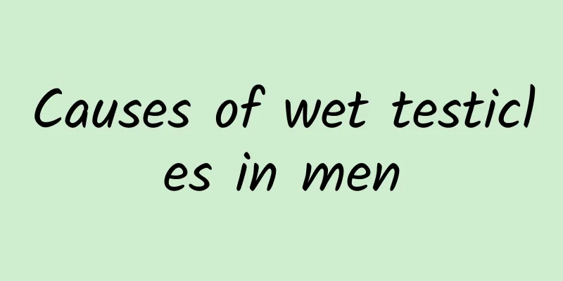 Causes of wet testicles in men