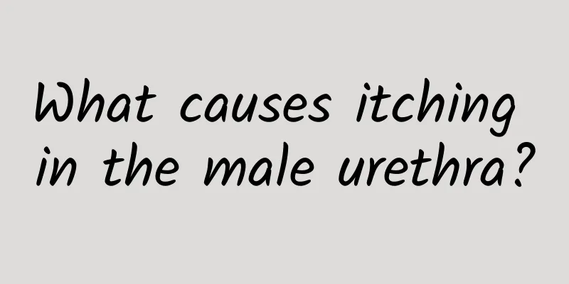 What causes itching in the male urethra?
