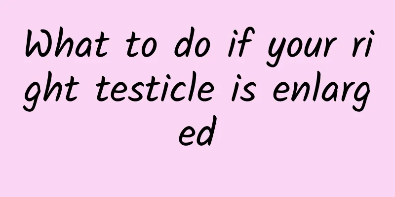 What to do if your right testicle is enlarged
