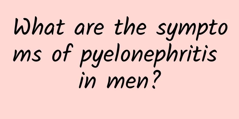 What are the symptoms of pyelonephritis in men?