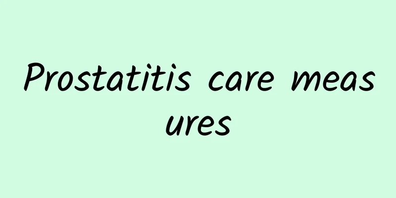 Prostatitis care measures