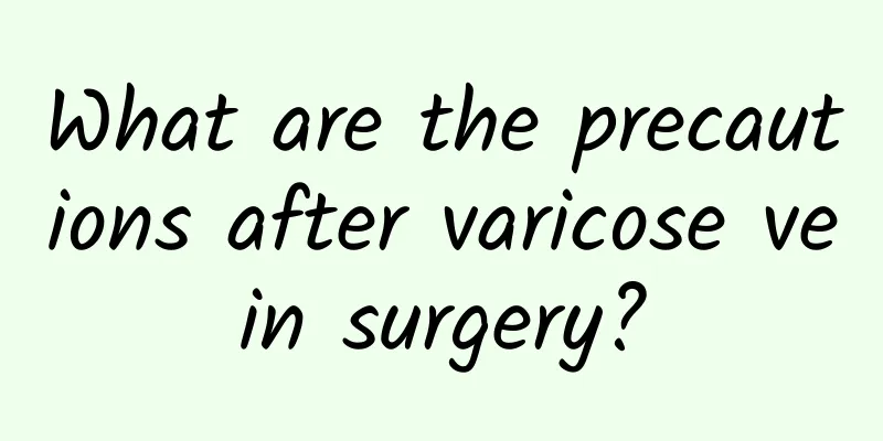 What are the precautions after varicose vein surgery?