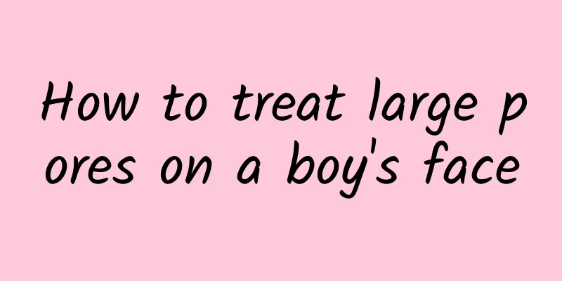 How to treat large pores on a boy's face