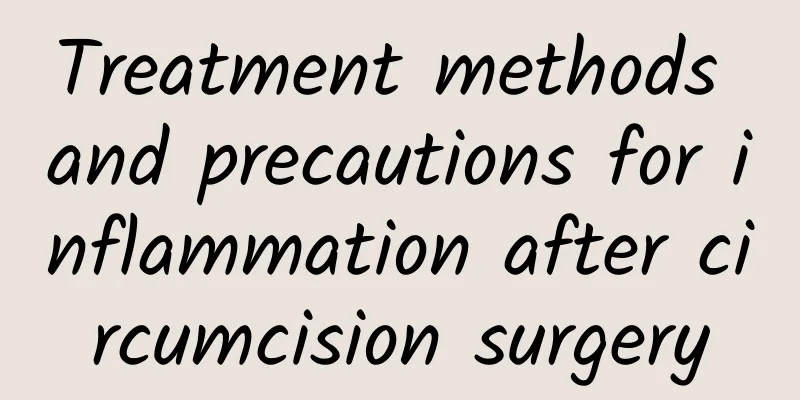 Treatment methods and precautions for inflammation after circumcision surgery