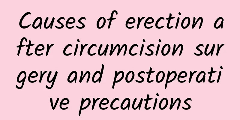 Causes of erection after circumcision surgery and postoperative precautions