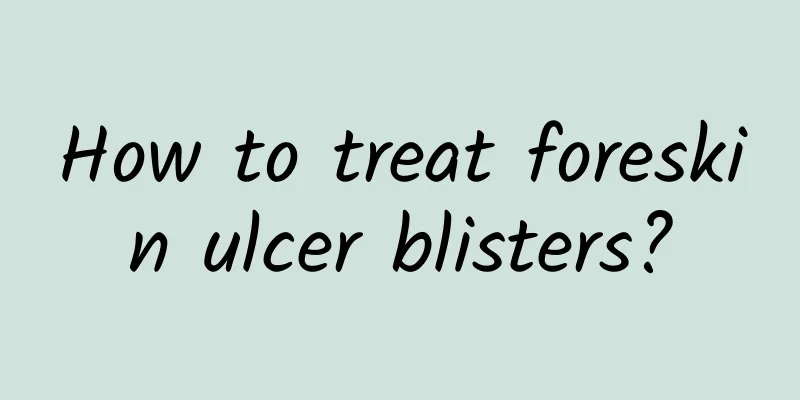 How to treat foreskin ulcer blisters?