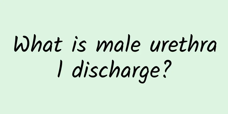 What is male urethral discharge?