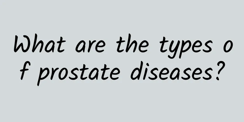 What are the types of prostate diseases?