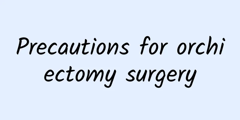 Precautions for orchiectomy surgery