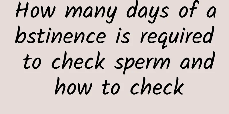 How many days of abstinence is required to check sperm and how to check